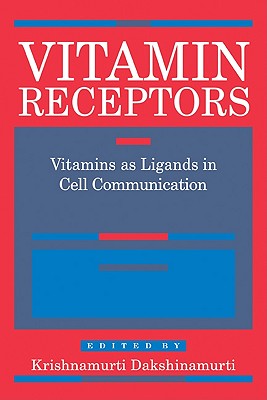 Vitamin Receptors: Vitamins as Ligands in Cell Communication - Metabolic Indicators - Dakshinamurti, Krishnamurti (Editor)