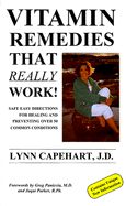 Vitamin Remedies That Really Work!, Volume I: Safe Easy Directions for Healing and Preventing Over 50 Common Conditions - Capehart, Lynn (Preface by), and Parker, Jaqui (Foreword by), and Paniccia, Greg (Foreword by)