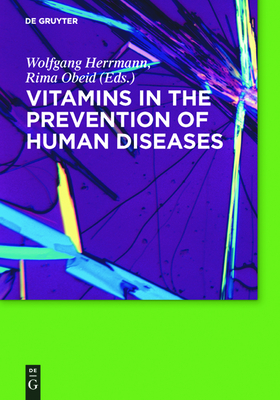 Vitamins in the Prevention of Human Diseases - Herrmann, Wolfgang (Editor), and Obeid, Rima (Editor)