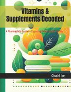 Vitamins & Supplements Decoded: A Pharmacist's Guide to Choosing What's Right for You