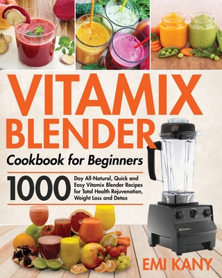 Vitamix Blender Cookbook for Beginners - Kany, Emi