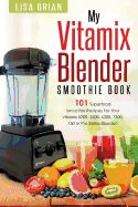 Vitamix Blender Smoothie Book: 101 Superfood Smoothie Recipes for Your Vitamix 5200, 5300, 6300, 7500, 750 or Pro Series Blender