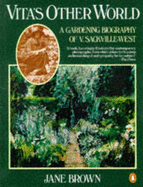 Vita's Other World: A Gardening Biography of Vita Sackville-West - Brown, Jane