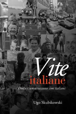 Vite Italiane: Dodici Conversazioni Con Italiani - Skubikowski, Ugo