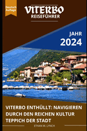 Viterbo Reisef?hrer 2024: "Viterbo enth?llt: Navigieren durch den reichen Kultur Teppich der Stadt"