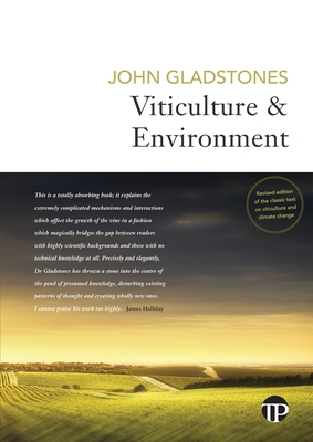 Viticulture and Environment: A study of the effects of environment on grapegrowing and wine qualities, with emphasis on present and future areas for growing winegrapes - Gladstones, John