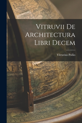 Vitruvii De Architectura Libri Decem - Pollio, Vitruvius