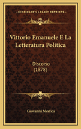 Vittorio Emanuele E La Letteratura Politica: Discorso (1878)