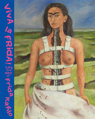 Viva la Frida!: Life and Art of Frida Kahlo - Rens, Annemiek (Editor), and Henestrosa, Circe, and Ankori, Gannit