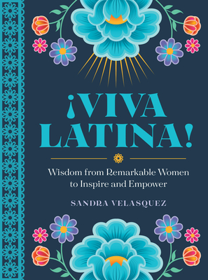 !Viva Latina!: Wisdom from Remarkable Women to Inspire and Empower - Velasquez, Sandra