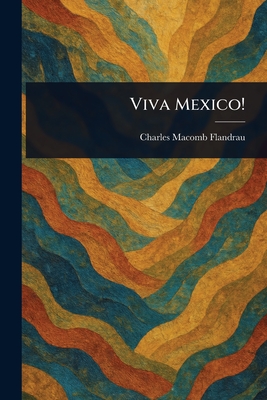 Viva Mexico! - Flandrau, Charles Macomb