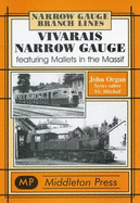Vivarais Narrow Gauge: Featuring Mallets in the Massif