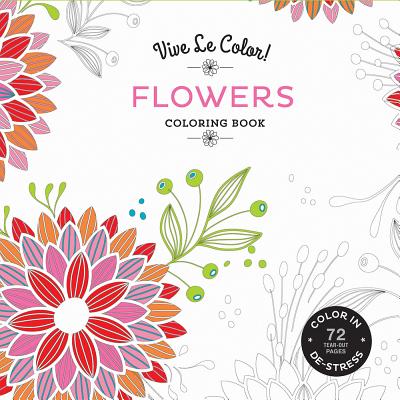 Vive Le Color! Flowers (Coloring Book): Color In; De-stress (72 Tear-out Pages) - Abrams Noterie