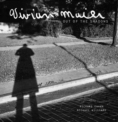 Vivian Maier: Out of the Shadows - Cahan, Richard, and Williams, Michael