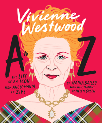Vivienne Westwood A to Z: The Life of an Icon: From Anglomania to Zips - Bailey, Nadia
