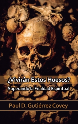 ?Vivirn Estos Huesos?: Superando la Frialdad Espiritual - Guti?rrez Covey, Paul D