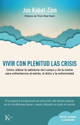 Vivir Con Plenitud Las Crisis: Como Utilizar La Sabiduria del Cuerpo y de La Mente Para Enfrentarnos Al Estres, El Dolor y La Enfermedad - Kabat-Zinn, Jon