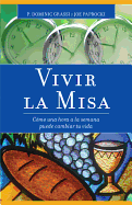 Vivir La Misa: Como Una Hora a la Semana Puede Cambiar Tu Vida - Grassi, Dominic, Fr., and Paprocki, Joe, Dmin