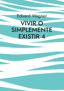 Vivir o simplemente existir 4: ?Estoy satisfecho?