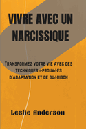 Vivre Avec Un Narcissisme: Transformez votre vie avec des techniques prouves d'adaptation et de gurison