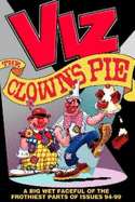 Viz: The Clown's Pie - A Foaming Faceful of the Frothiest Parts of Viz Issues 94 to 99 - Donald, Chris (Editor)