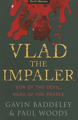 Vlad the Impaler: Son of the Devil, Hero of the People - Baddeley, Gavin, and Wood, Paul