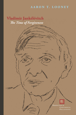 Vladimir Janklvitch: The Time of Forgiveness - Looney, Aaron T
