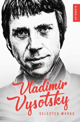 Vladimir Vysotsky: Selected Works - Vysotsky, Vladimir, and Farndon, John (Translated by), and Nakston, Olga (Translated by)