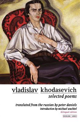 Vladislav Khodasevich: Selected Poems - Khodasevich, Vladislav, and Daniels, Peter (Translated by), and Wachtel, Michael (Introduction by)