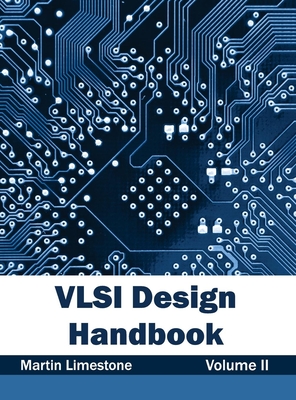 VLSI Design Handbook: Volume II - Limestone, Martin (Editor)