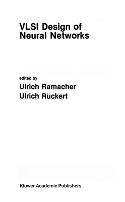 VLSI Design of Neural Networks - Ramacher, Ulrich (Editor), and Ruckert, Ulrich (Editor)