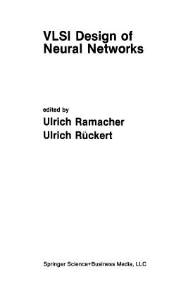 VLSI Design of Neural Networks - Ramacher, Ulrich (Editor), and Rckert, Ulrich (Editor)