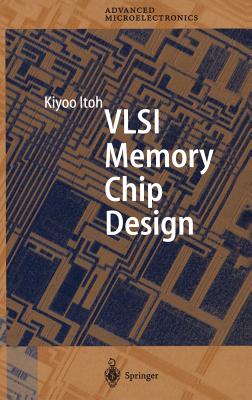 VLSI Memory Chip Design - Itoh, Kiyoo