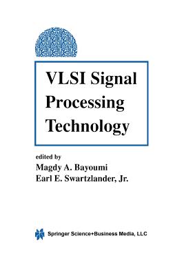 VLSI Signal Processing Technology - Bayoumi, Magdy A, M.SC., Ph.D. (Editor), and Swartzlander, E (Editor)