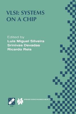 Vlsi: Systems on a Chip: Ifip Tc10 Wg10.5 Tenth International Conference on Very Large Scale Integration (VLSI '99) December 1-4, 1999, Lisboa, Portugal - Silveira, Luis Miguel (Editor), and Devadas, Srinivas (Editor), and Reis, Ricardo A (Editor)