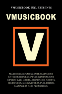 Vmusicbook: Mastering Music & Entertainment Entrepreneurship for Independent Hip-Hop, R&B, Grime & Dance Artists, Producers, Songw