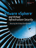 VMware vSphere and Virtual Infrastructure Security: Securing the Virtual Environment