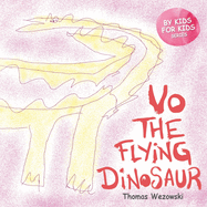 Vo The Flying Dinosaur (Dinosaur book for children ages 3 5, For Kids By Kids)