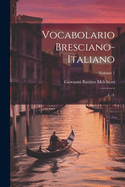 Vocabolario Bresciano-italiano: A - L; Volume 1