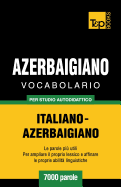 Vocabolario Italiano-Azerbaigiano Per Studio Autodidattico - 7000 Parole