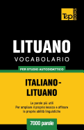 Vocabolario Italiano-Lituano Per Studio Autodidattico - 7000 Parole