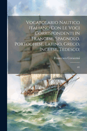 Vocabolario nautico italiano con le voci corrispondenti in francese, spagnolo, portoghese, latino, greco, inglese, tedesco;: 01