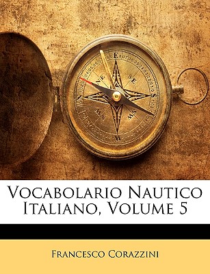 Vocabolario Nautico Italiano, Volume 5 - Corazzini, Francesco