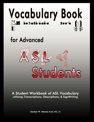 Vocabulary Book for Advanced ASL Students: A Student Workbook of ASL Vocabulary utilizing Transcriptions, Descriptions, & SignWriting - Sutton, Valerie (Contributions by), and Wren, Cheri (Contributions by), and Marosi M Ed, Jacalyn W