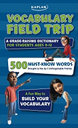 Vocabulary Field Trip: A Grade-Raising Dictionary for Students Ages 9-12