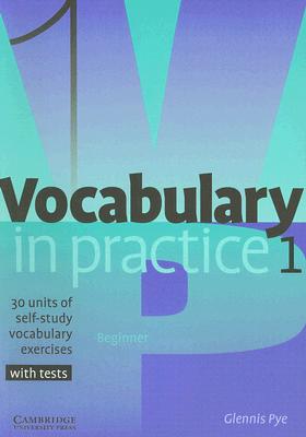 Vocabulary in Practice 1: 30 Units of Self-Study Vocabulary Exercises - Pye, Glennis