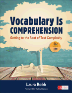 Vocabulary Is Comprehension: Getting to the Root of Text Complexity - Robb, Laura J