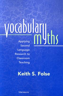 Vocabulary Myths: Applying Second Language Research to Classroom Teaching - Folse, Keith S