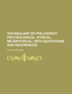 Vocabulary of Philosophy, Psychological, Ethical, Metaphysical; With Quotations and References