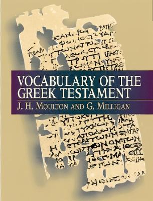 Vocabulary of the Greek Testament - Moulton, J H, and Milligan, G, and Moulton, James Hope